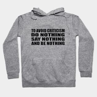 To avoid criticism, do nothing, say nothing and be nothing Hoodie